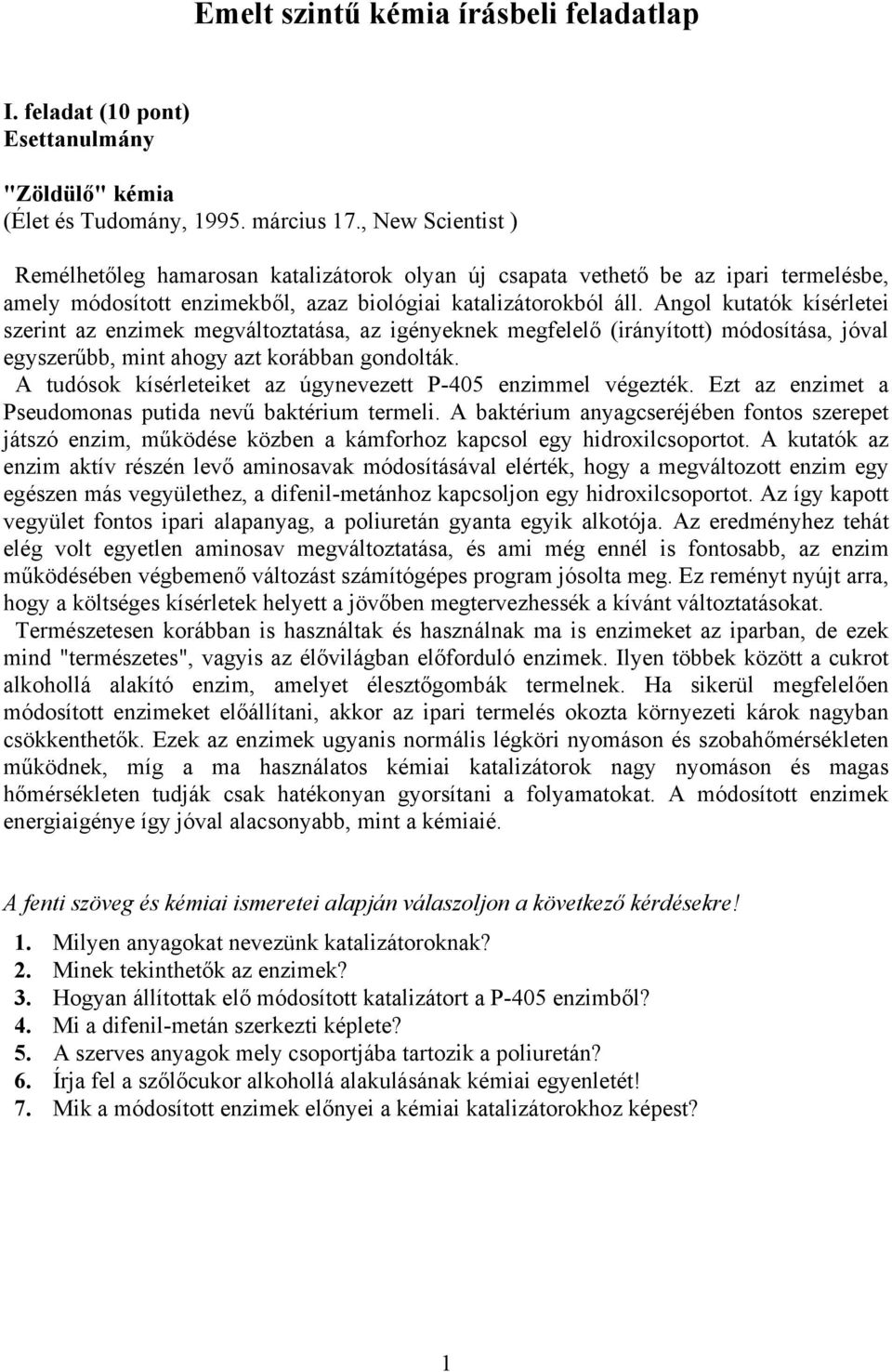 Angol kutatók kísérletei szerint az enzimek megváltoztatása, az igényeknek megfelelő (irányított) módosítása, jóval egyszerűbb, mint ahogy azt korábban gondolták.