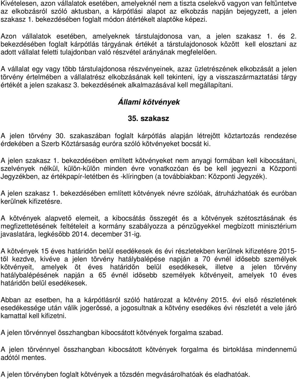 bekezdésében foglalt kárpótlás tárgyának értékét a társtulajdonosok között kell elosztani az adott vállalat feletti tulajdonban való részvétel arányának megfelelően.