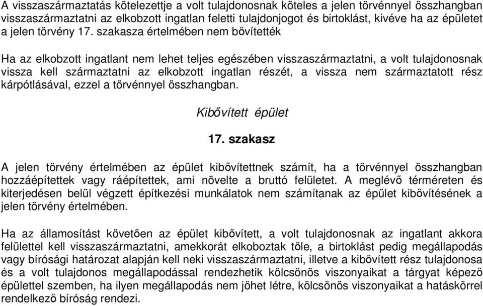 szakasza értelmében nem bővítették Ha az elkobzott ingatlant nem lehet teljes egészében visszaszármaztatni, a volt tulajdonosnak vissza kell származtatni az elkobzott ingatlan részét, a vissza nem