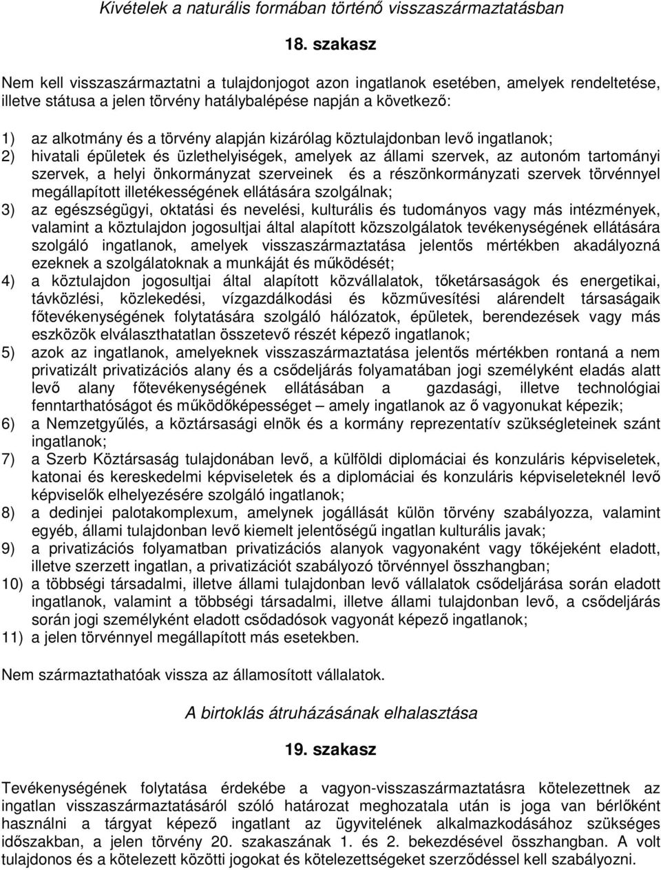 alapján kizárólag köztulajdonban levő ingatlanok; 2) hivatali épületek és üzlethelyiségek, amelyek az állami szervek, az autonóm tartományi szervek, a helyi önkormányzat szerveinek és a