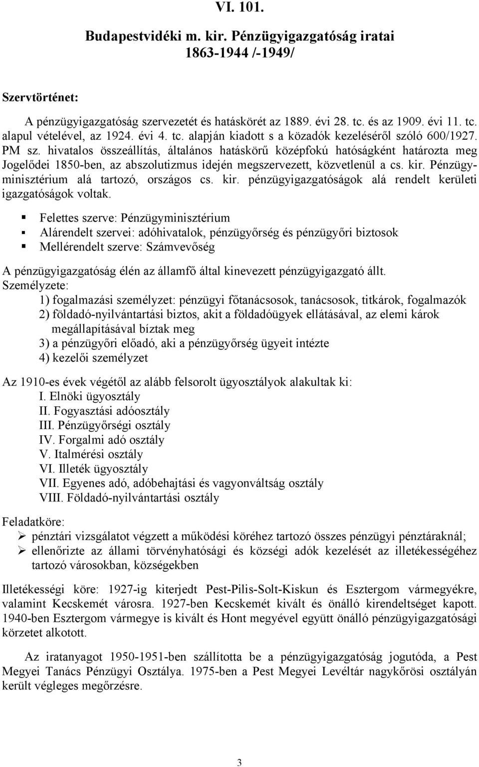 hivatalos összeállítás, általános hatáskörű középfokú hatóságként határozta meg Jogelődei 1850-ben, az abszolutizmus idején megszervezett, közvetlenül a cs. kir.