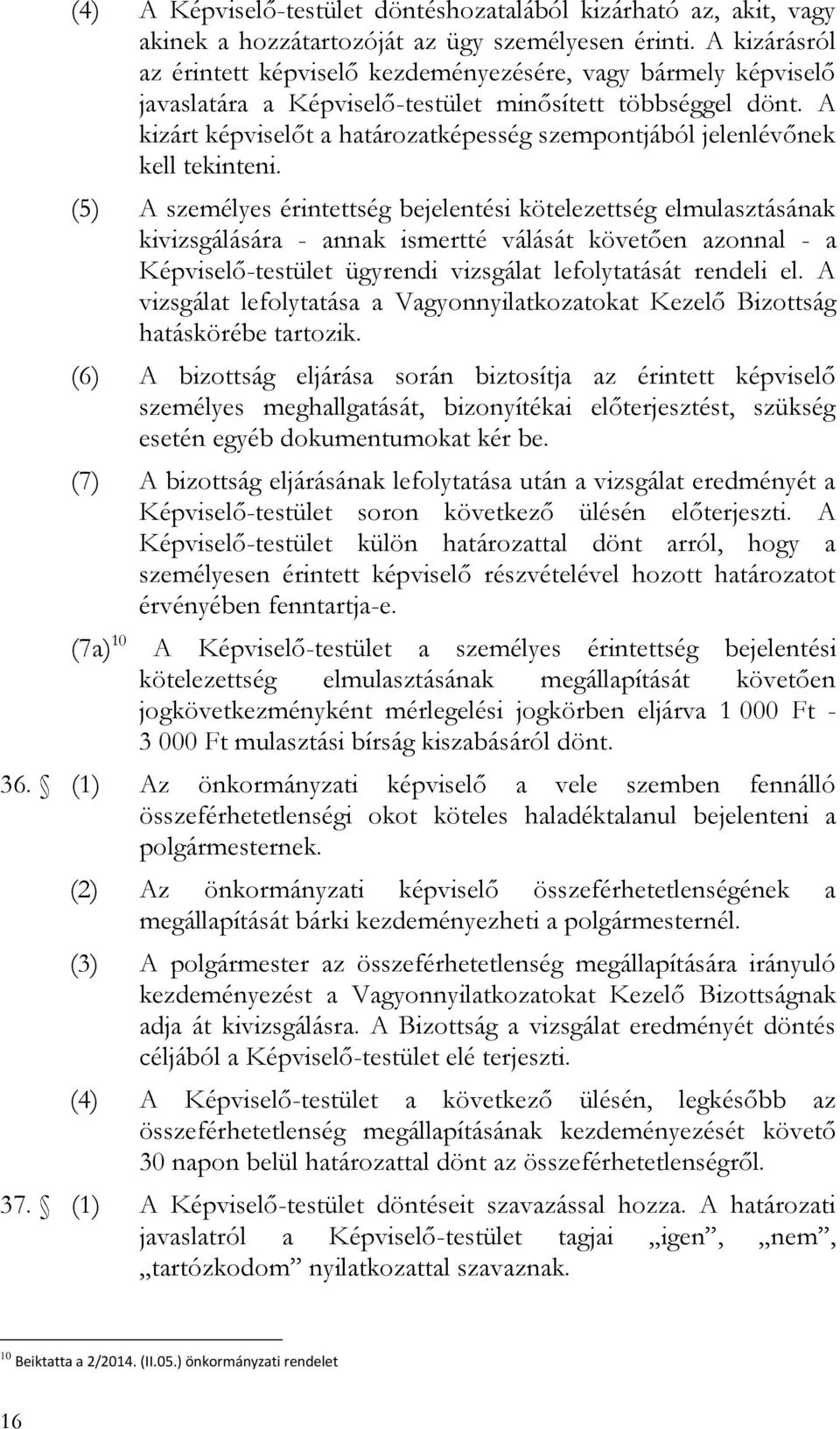 A kizárt képviselőt a határozatképesség szempontjából jelenlévőnek kell tekinteni.