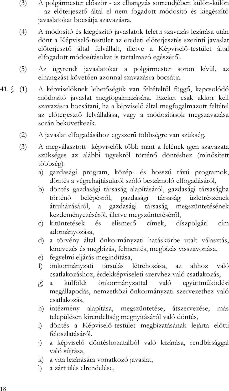 által elfogadott módosításokat is tartalmazó egészéről. (5) Az ügyrendi javaslatokat a polgármester soron kívül, az elhangzást követően azonnal szavazásra bocsátja. 41.