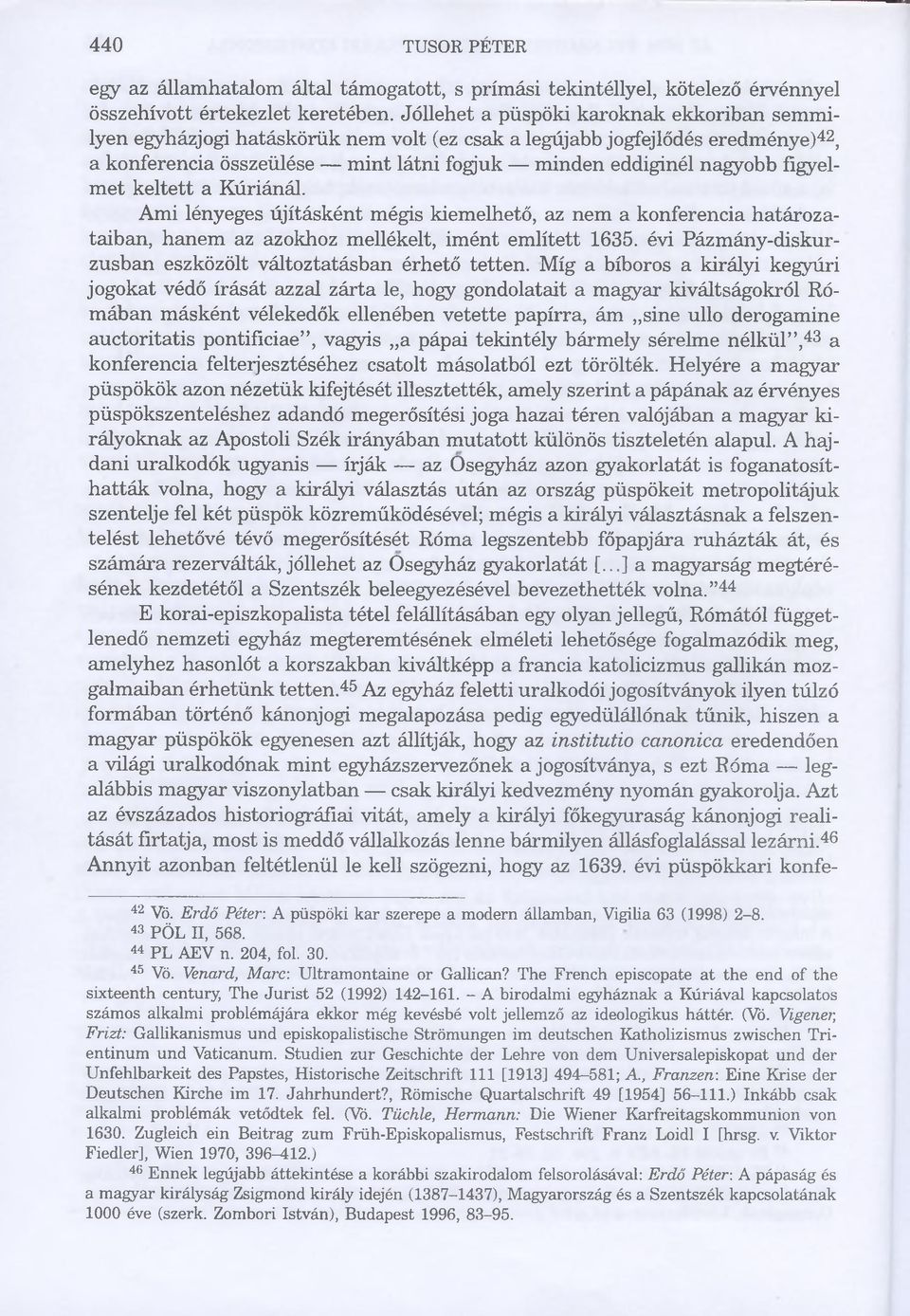 figyelmet keltett a Kúriánál. Ami lényeges újításként mégis kiemelhető, az nem a konferencia határozataiban, hanem az azokhoz mellékelt, imént említett 1635.