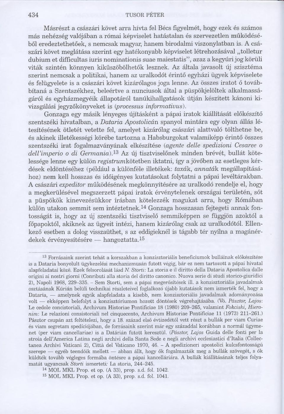 A császári követ meglátása szerint egy hatékonyabb képviselet létrehozásával tolletur dubium et difficultas iuris nominationis suae maiestatis, azaz a kegyúri jog körüli viták szintén könnyen