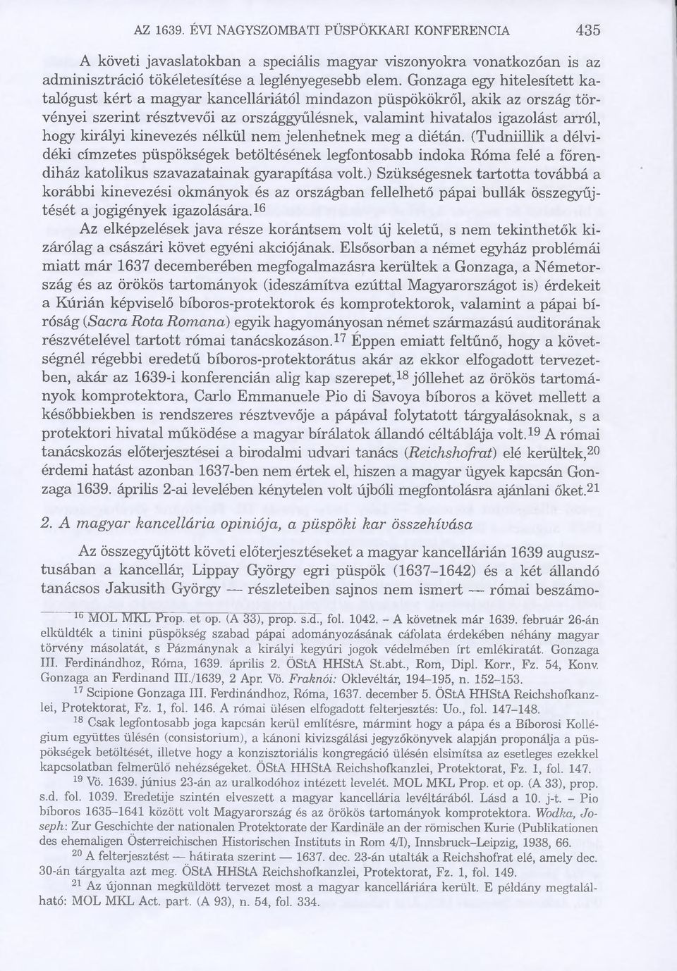 kinevezés nélkül nem jelenhetnek meg a diétán. (Tudniillik a délvidéki címzetes püspökségek betöltésének legfontosabb indoka Róma felé a főrendiház katolikus szavazatainak gyarapítása volt.