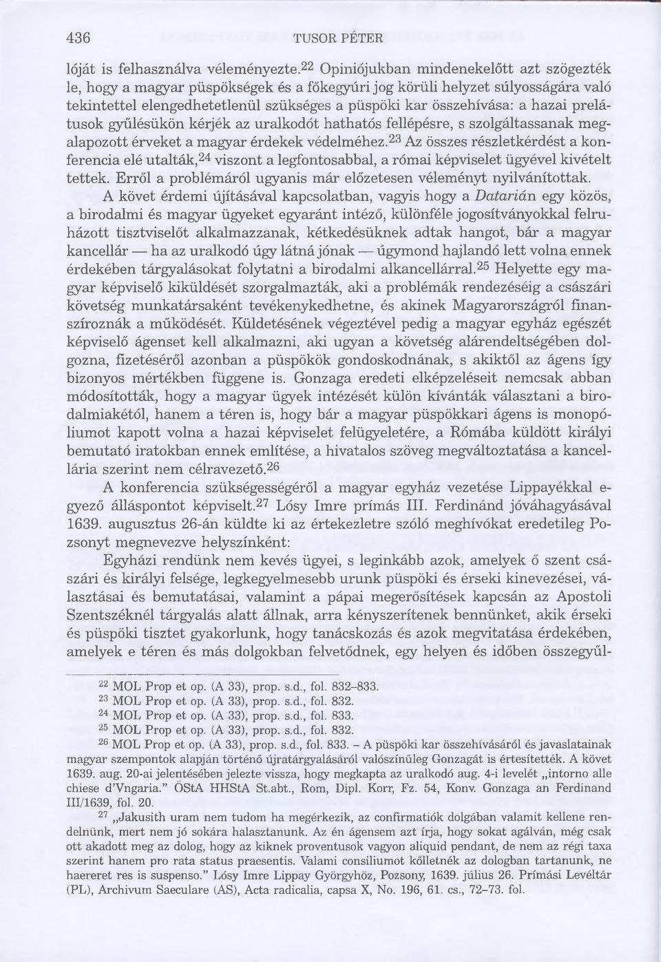 hazai prelátusok gyűlésükön kérjék az uralkodót hathatós fellépésre, s szolgáltassanak megalapozott érveket a magyar érdekek védelméhez.