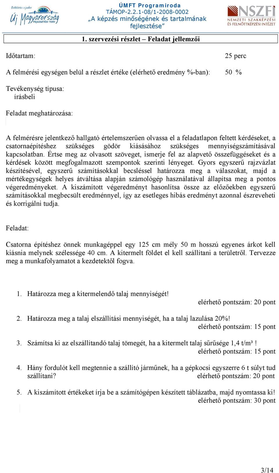 Értse meg az olvasott szöveget, ismerje fel az alapvető összefüggéseket és a kérdések között megfogalmazott szempontok szerinti lényeget.