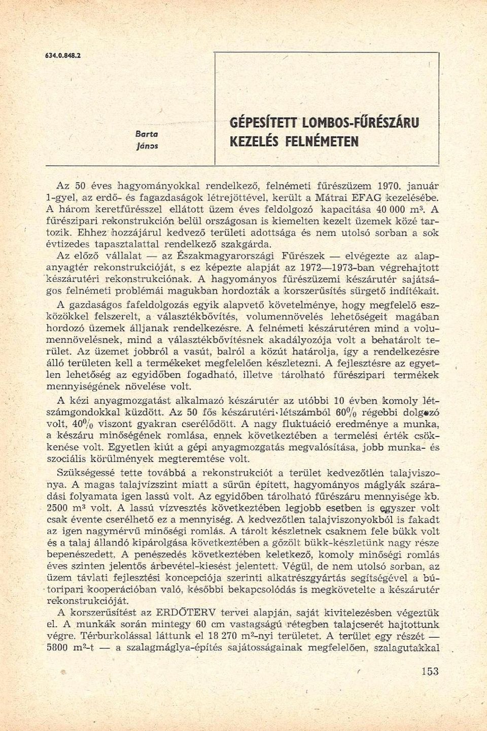 A fűrészipari rekonstrukción belül országosan is kiemelten kezelt üzemek közé tartozik.