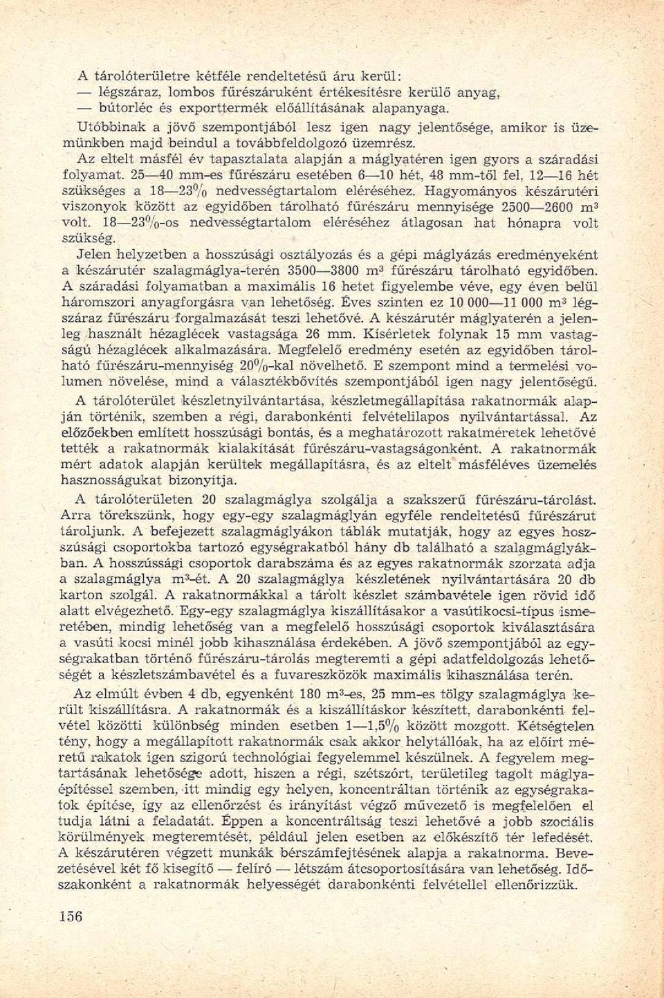 Az eltelt másfél év tapasztalata alapján a máglyatéren igen gyors a száradási folyamat.