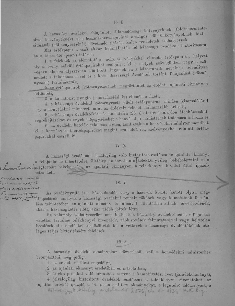 követendő eljárást külön rendelötek szabályozzák. Más értékpapirok csak akkor használhatók fel házassúgi (')vadékok biztositására ha a kibocató (pénz-) intézet: 1.