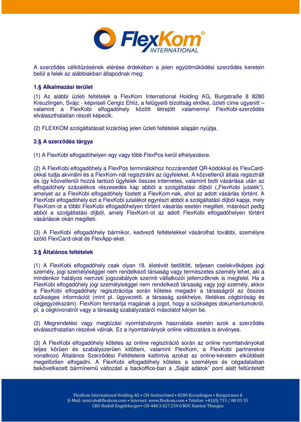 ugyanitt valamint a FlexKobi elfogadóhely között létrejött valamennyi FlexKobi-szerződés elválaszthatatlan részét képezik.