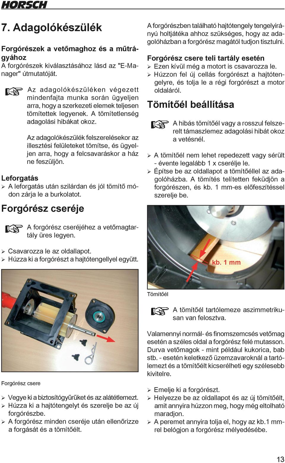 Az adagolókészülék felszerelésekor az illesztési felületeket tömítse, és ügyeljen arra, hogy a felcsavaráskor a ház ne feszüljön.