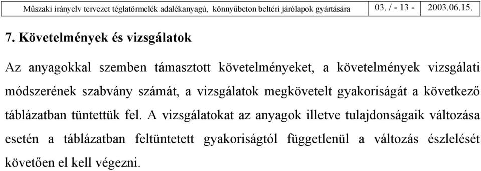 szabvány számát, a vizsgálatok megkövetelt gyakoriságát a következő táblázatban tüntettük fel.