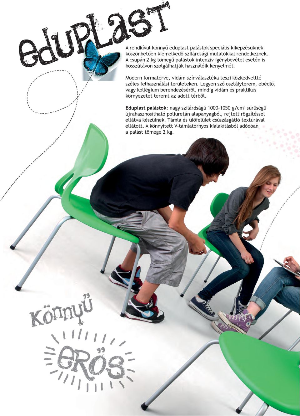 Modern formaterve, vidám színválasztéka teszi közkedveltté széles felhasználási területeken.