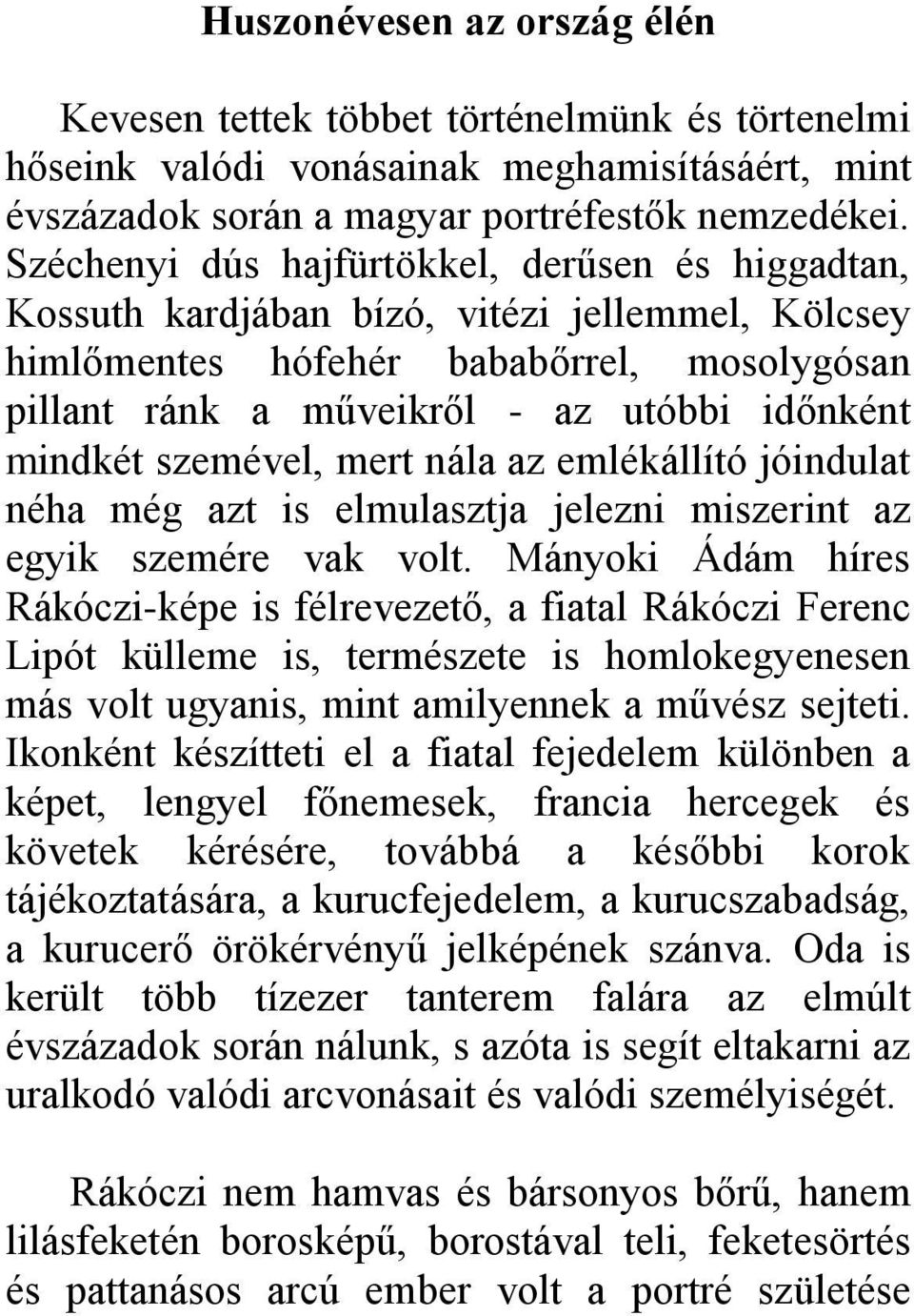 szemével, mert nála az emlékállító jóindulat néha még azt is elmulasztja jelezni miszerint az egyik szemére vak volt.