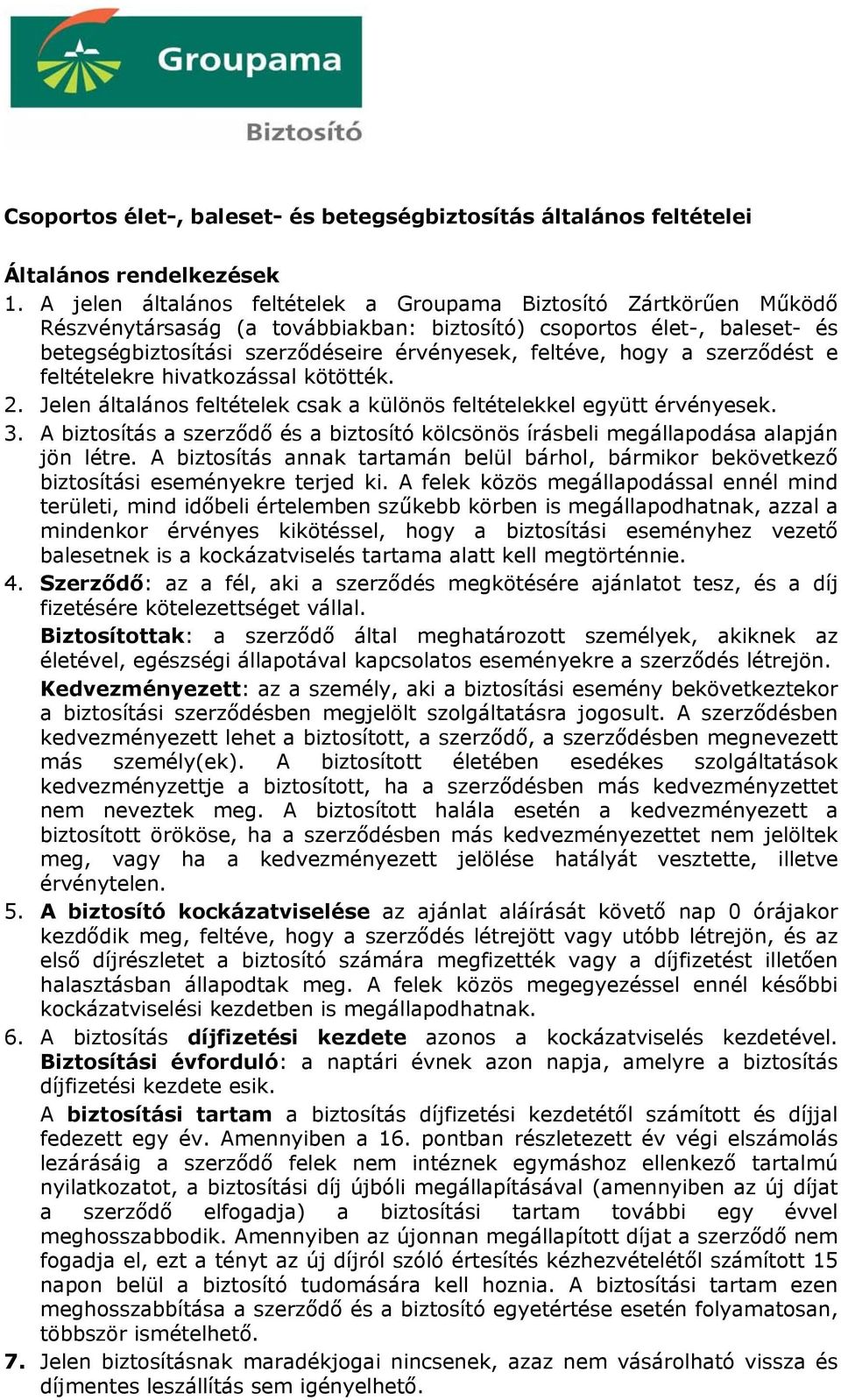 szerződést e feltételekre hivatkzással kötötték. 2. Jelen általáns feltételek csak a különös feltételekkel együtt érvényesek. 3.