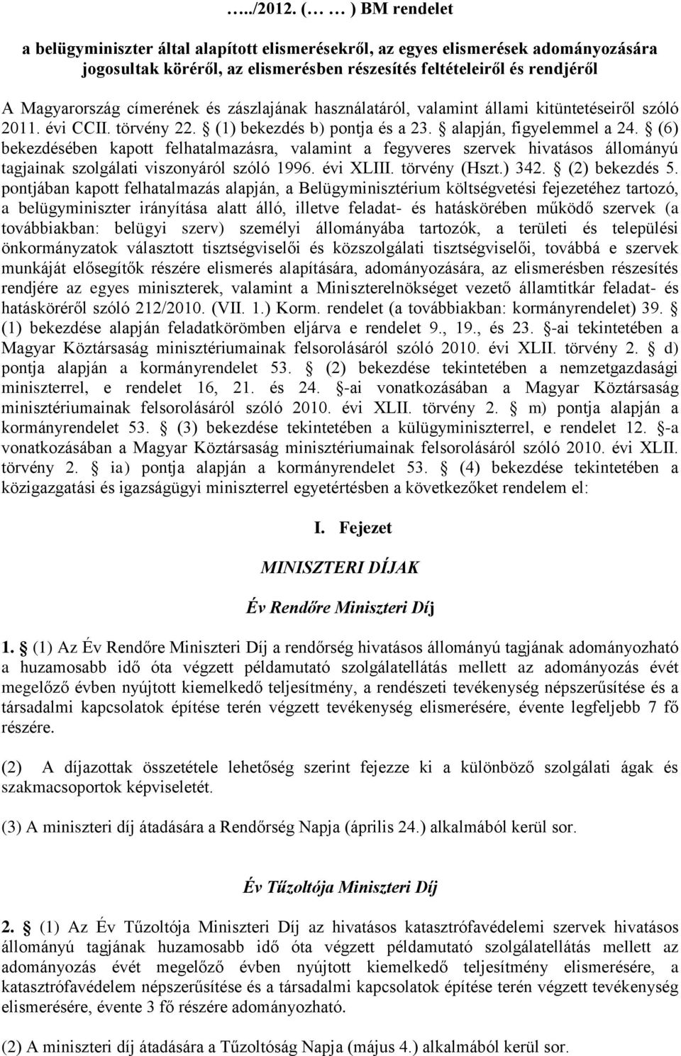 címerének és zászlajának használatáról, valamint állami kitüntetéseiről szóló 2011. évi CCII. törvény 22. (1) bekezdés b) pontja és a 23. alapján, figyelemmel a 24.