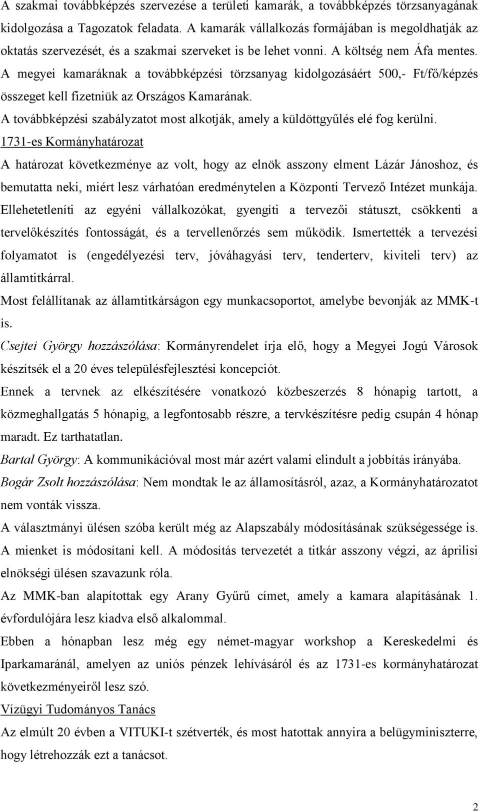 A megyei kamaráknak a továbbképzési törzsanyag kidolgozásáért 500,- Ft/fő/képzés összeget kell fizetniük az Országos Kamarának.