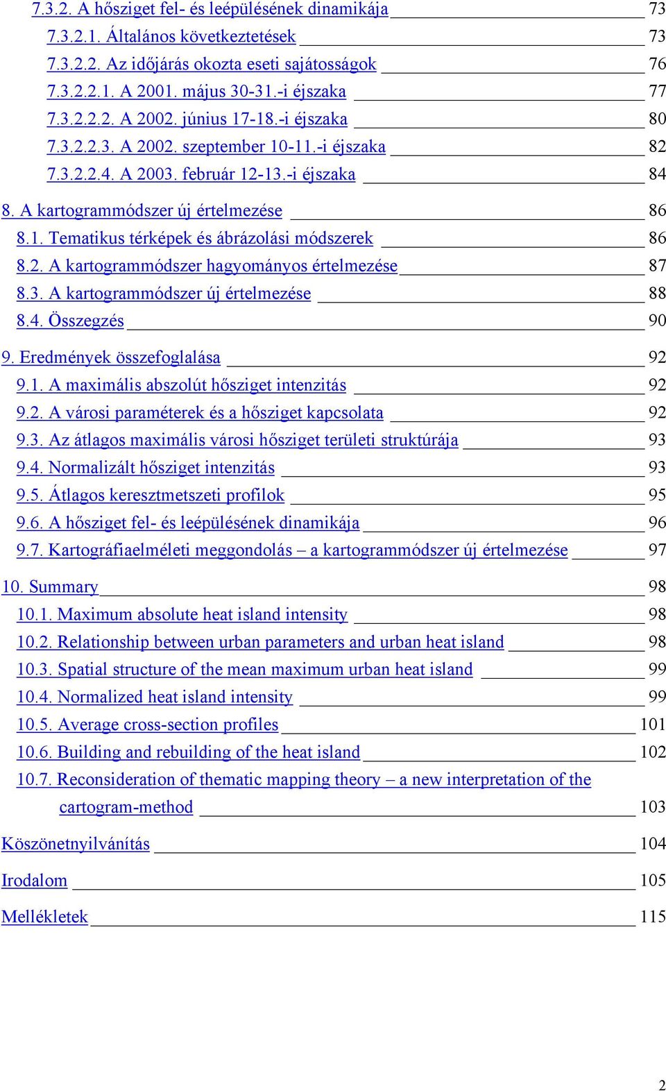 2. A kartogrammódszer hagyományos értelmezése 87 8.3. A kartogrammódszer új értelmezése 88 8.4. Összegzés 90 9. Eredmények összefoglalása 92 9.1. A maximális abszolút hősziget intenzitás 92 9.2. A városi paraméterek és a hősziget kapcsolata 92 9.