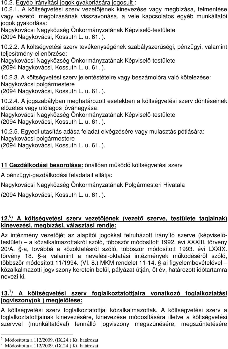 A költségvetési szerv jelentéstételre vagy beszámolóra való kötelezése: Nagykovácsi polgármestere 10.2.4.