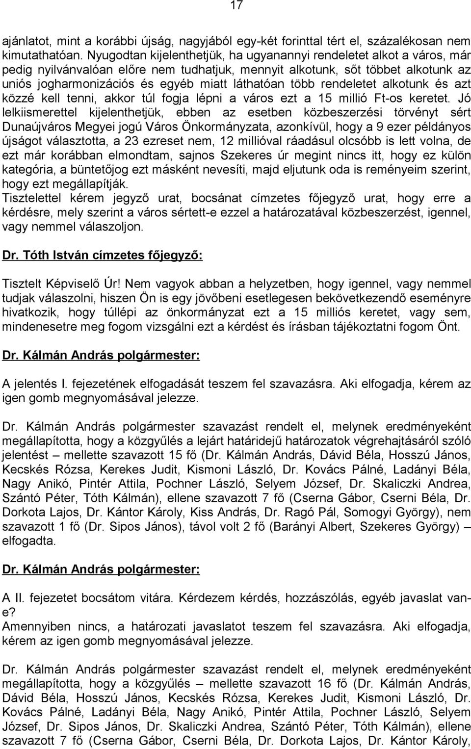 több rendeletet alkotunk és azt közzé kell tenni, akkor túl fogja lépni a város ezt a 15 millió Ft-os keretet.