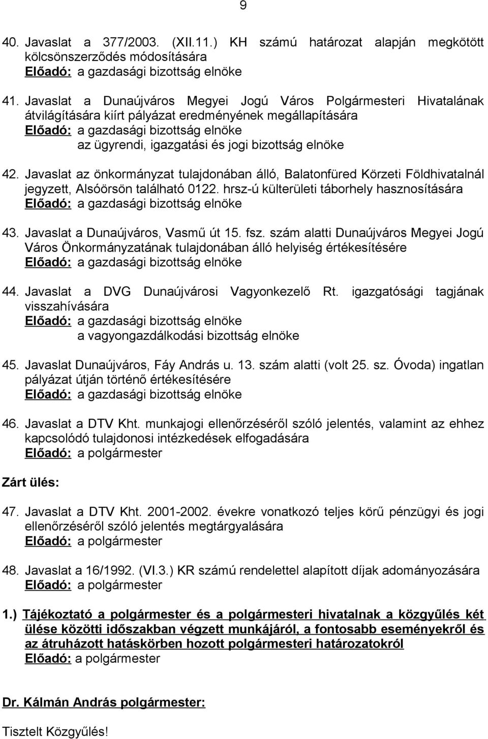 bizottság elnöke 42. Javaslat az önkormányzat tulajdonában álló, Balatonfüred Körzeti Földhivatalnál jegyzett, Alsóörsön található 0122.