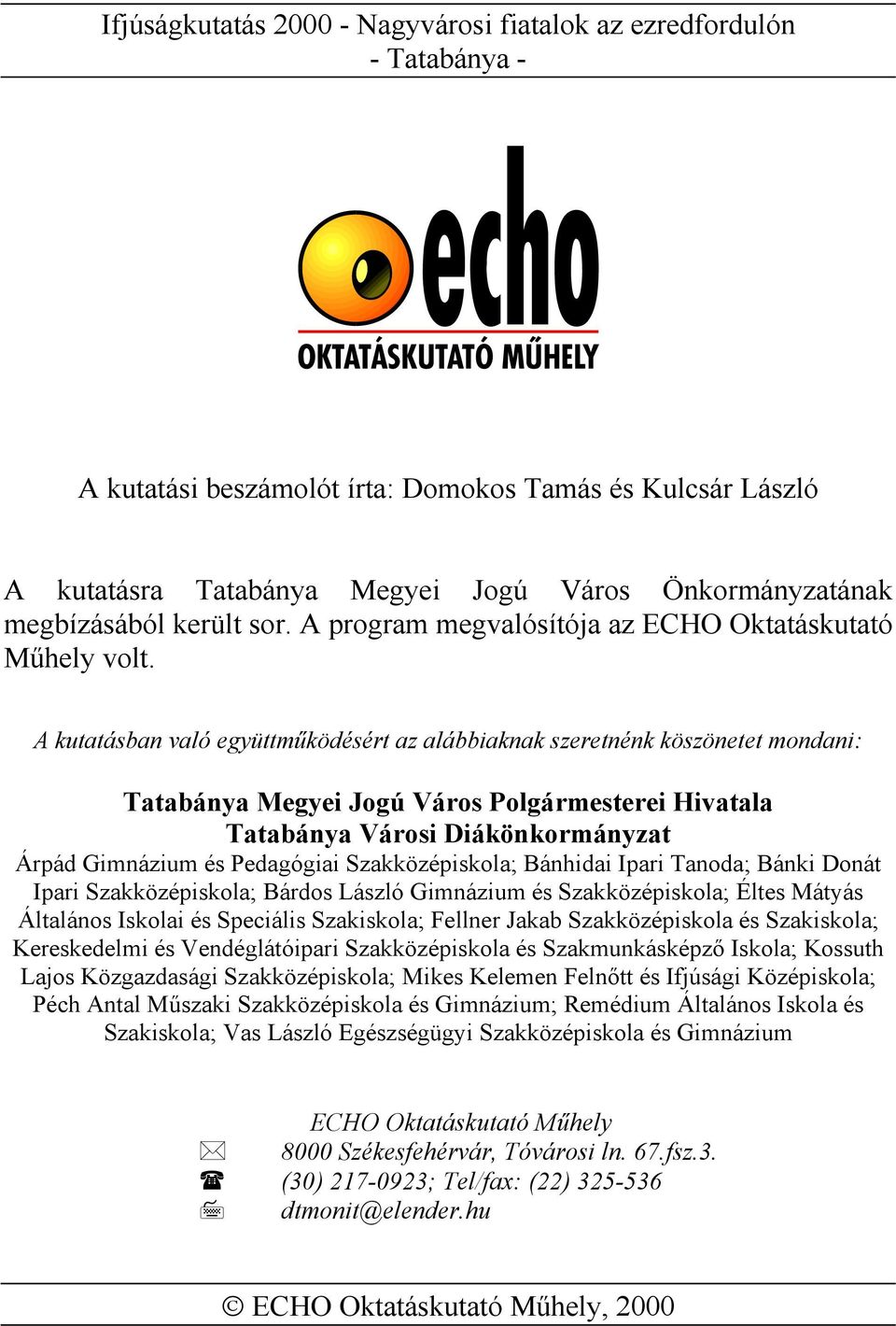 A kutatásban való együttműködésért az alábbiaknak szeretnénk köszönetet mondani: Tatabánya Megyei Jogú Város Polgármesterei Hivatala Tatabánya Városi Diákönkormányzat Árpád Gimnázium és Pedagógiai