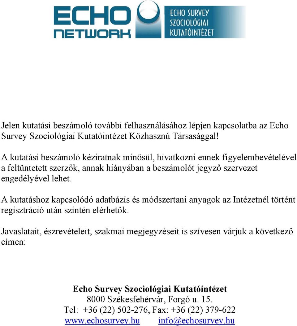 lehet. A kutatáshoz kapcsolódó adatbázis és módszertani anyagok az Intézetnél történt regisztráció után szintén elérhetők.