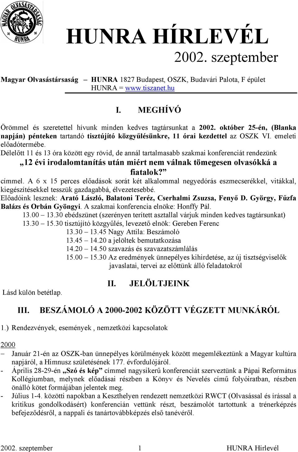 emeleti előadótermébe. Délelőtt 11 és 13 óra között egy rövid, de annál tartalmasabb szakmai konferenciát rendezünk 12 évi irodalomtanítás után miért nem válnak tömegesen olvasókká a fiatalok? címmel.