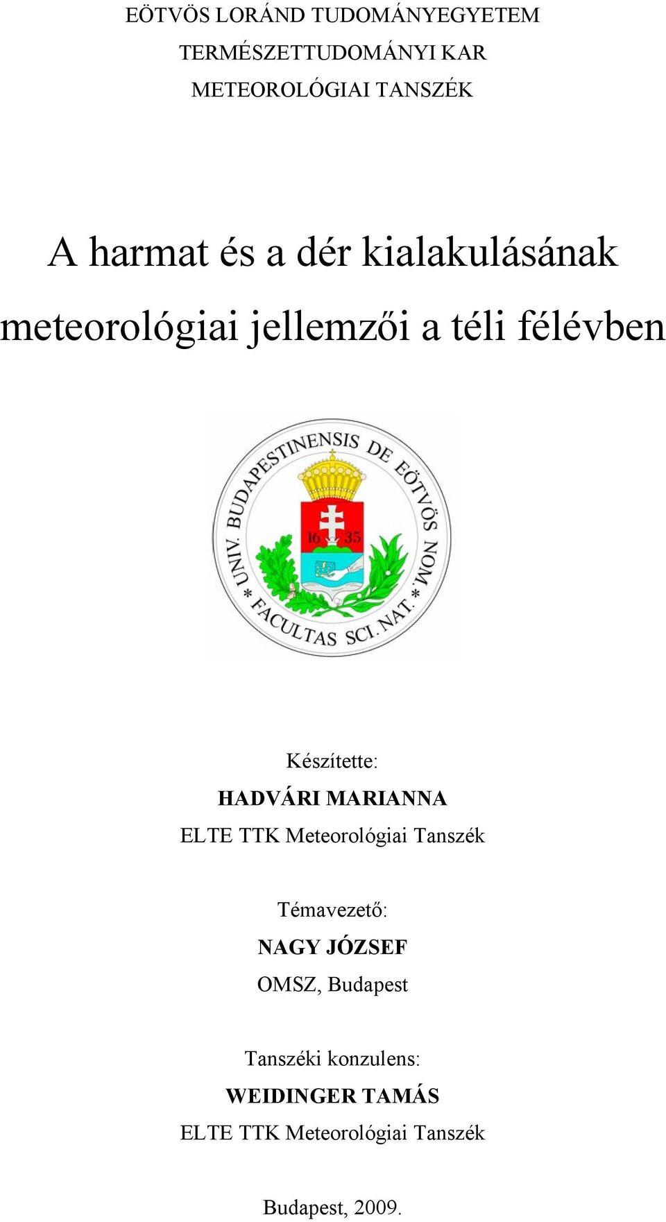 HADVÁRI MARIANNA ELTE TTK Meteorológiai Tanszék Témavezető: NAGY JÓZSEF OMSZ,