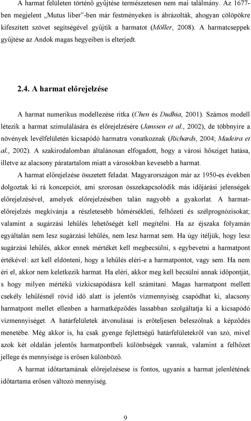 A harmatcseppek gyűjtése az Andok magas hegyeiben is elterjedt. 2.4. A harmat előrejelzése A harmat numerikus modellezése ritka (Chen és Dudhia, 2001).