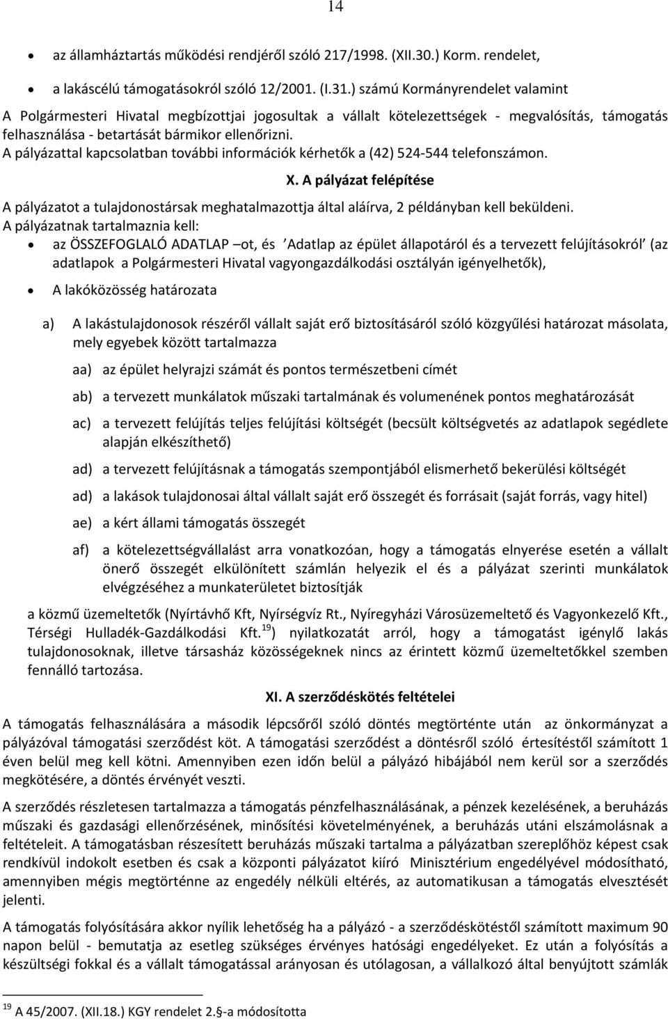 A pályázattal kapcsolatban további információk kérhetők a (42) 524 544 telefonszámon. X.