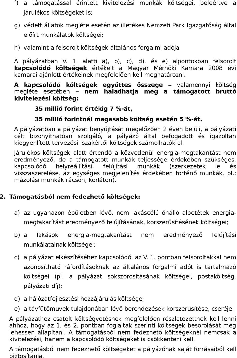alatti a), b), c), d), és e) alpontokban felsorolt kapcsolódó költségek értékeit a Magyar Mérnöki Kamara 2008 évi kamarai ajánlott értékeinek megfelelően kell meghatározni.