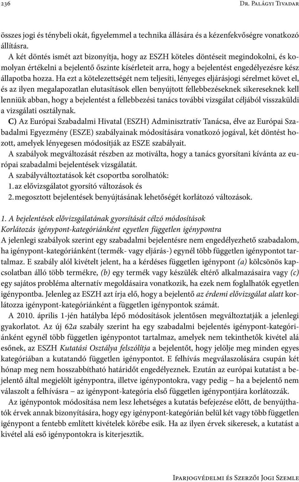 Ha ezt a kötelezettségét nem teljesíti, lényeges eljárásjogi sérelmet követ el, és az ilyen megalapozatlan elutasítások ellen benyújtott fellebbezéseknek sikereseknek kell lenniük abban, hogy a