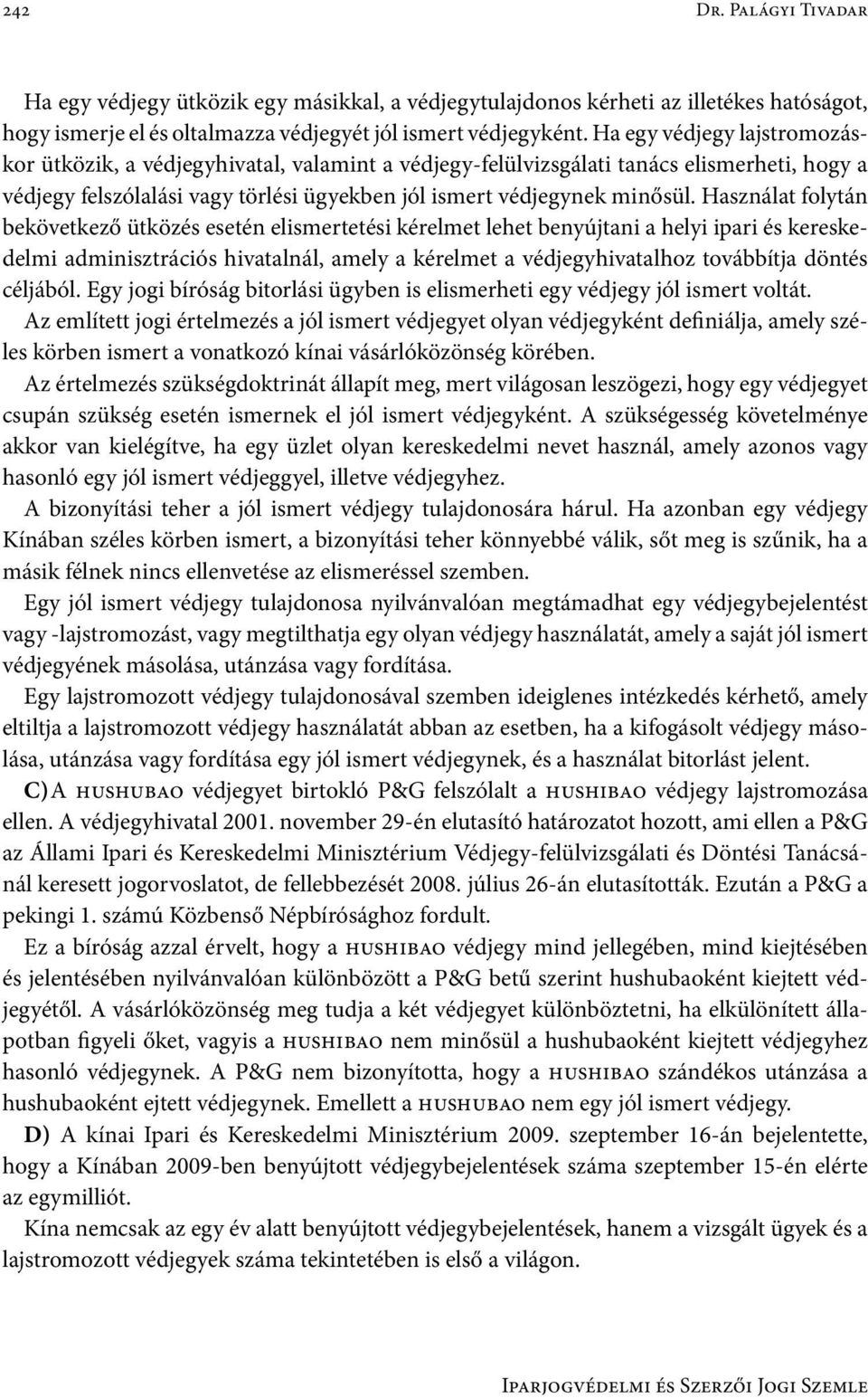 Használat folytán bekövetkező ütközés esetén elismertetési kérelmet lehet benyújtani a helyi ipari és kereskedelmi adminisztrációs hivatalnál, amely a kérelmet a védjegyhivatalhoz továbbítja döntés