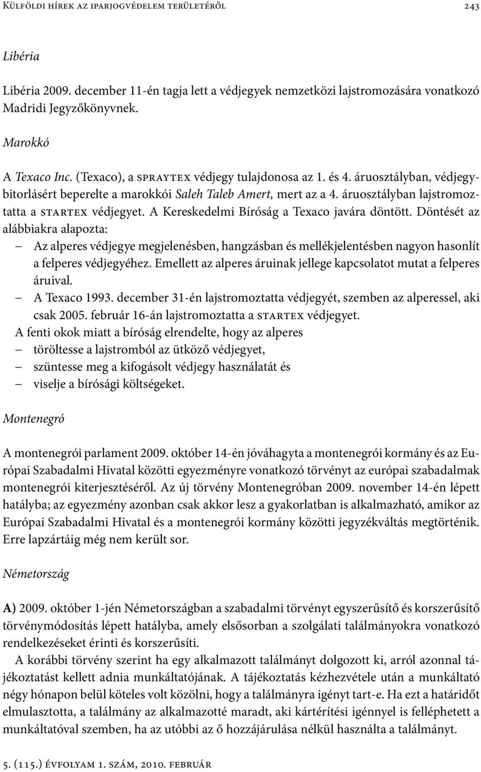 A Kereskedelmi Bíróság a Texaco javára döntött. Döntését az alábbiakra alapozta: Az alperes védjegye megjelenésben, hangzásban és mellékjelentésben nagyon hasonlít a felperes védjegyéhez.