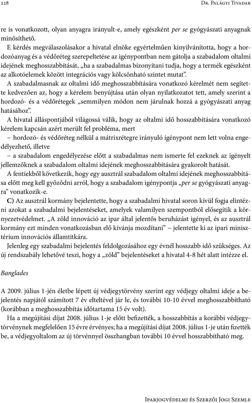 meghosszabbítását, ha a szabadalmas bizonyítani tudja, hogy a termék egészként az alkotóelemek között integrációs vagy kölcsönható szintet mutat.