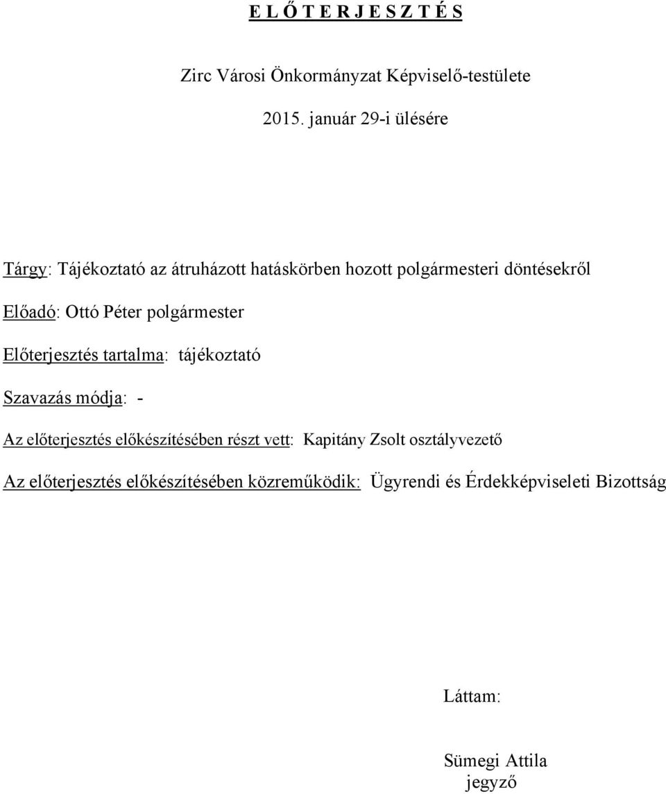 Péter polgármester Előterjesztés tartalma: tájékoztató Szavazás módja: - Az előterjesztés előkészítésében részt