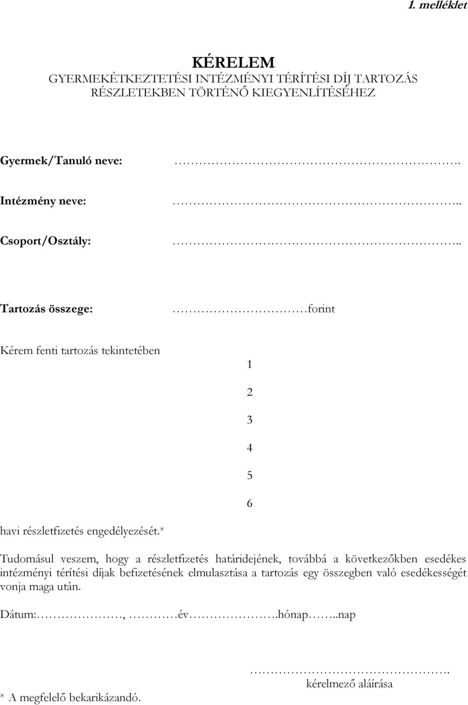 . Tartozás összege: forint Kérem fenti tartozás tekintetében 1 2 3 4 5 6 havi részletfizetés engedélyezését.