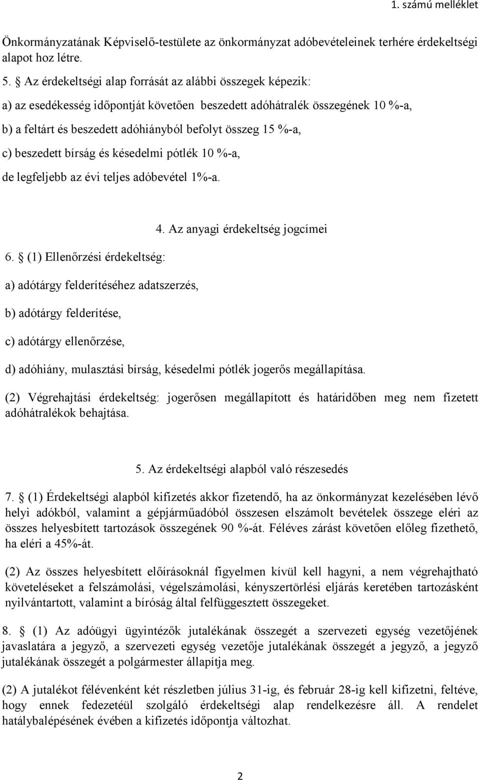 c) beszedett bírság és késedelmi pótlék 10 %-a, de legfeljebb az évi teljes adóbevétel 1%-a. 6.