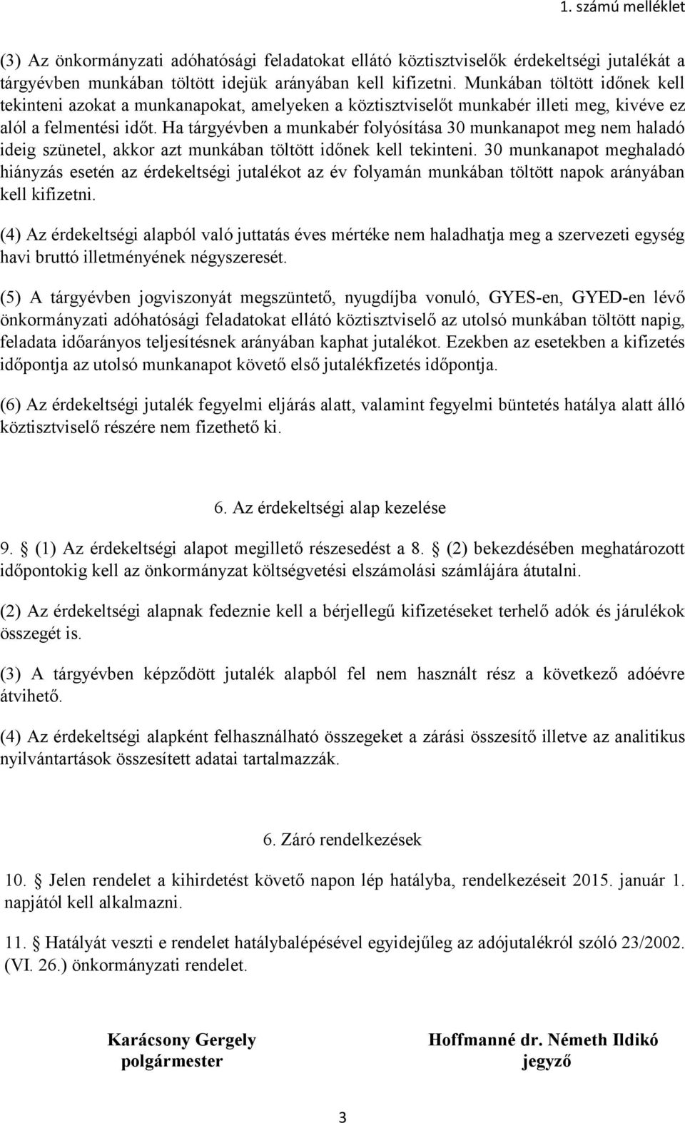 Ha tárgyévben a munkabér folyósítása 30 munkanapot meg nem haladó ideig szünetel, akkor azt munkában töltött időnek kell tekinteni.