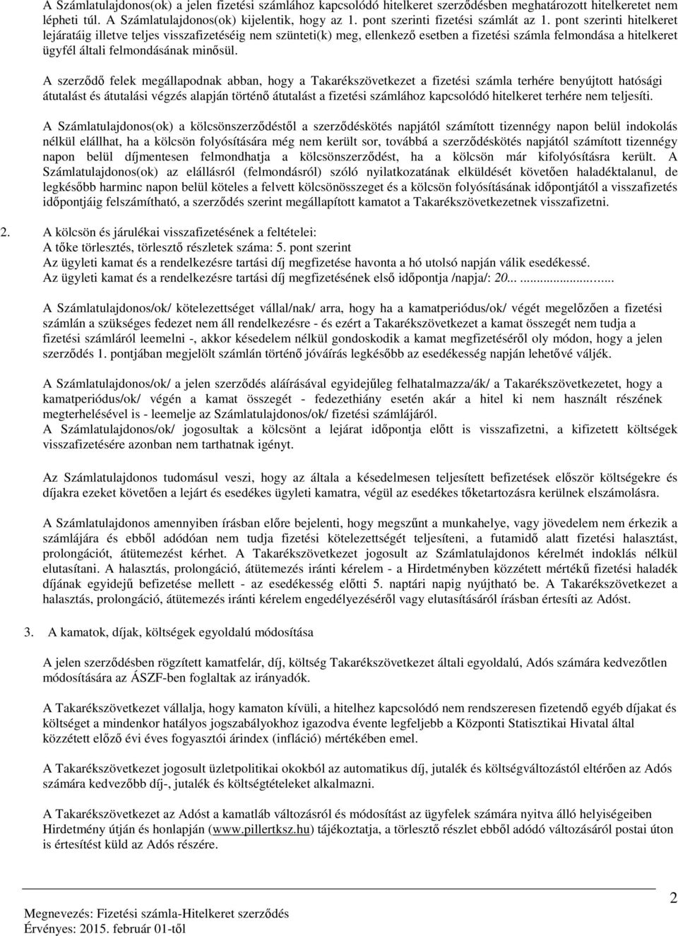 pont szerinti hitelkeret lejáratáig illetve teljes visszafizetéséig nem szünteti(k) meg, ellenkező esetben a fizetési számla felmondása a hitelkeret ügyfél általi felmondásának minősül.