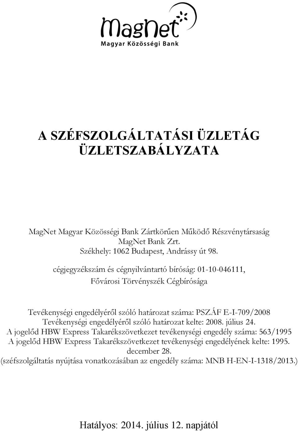engedélyéről szóló határozat kelte: 2008. július 24.