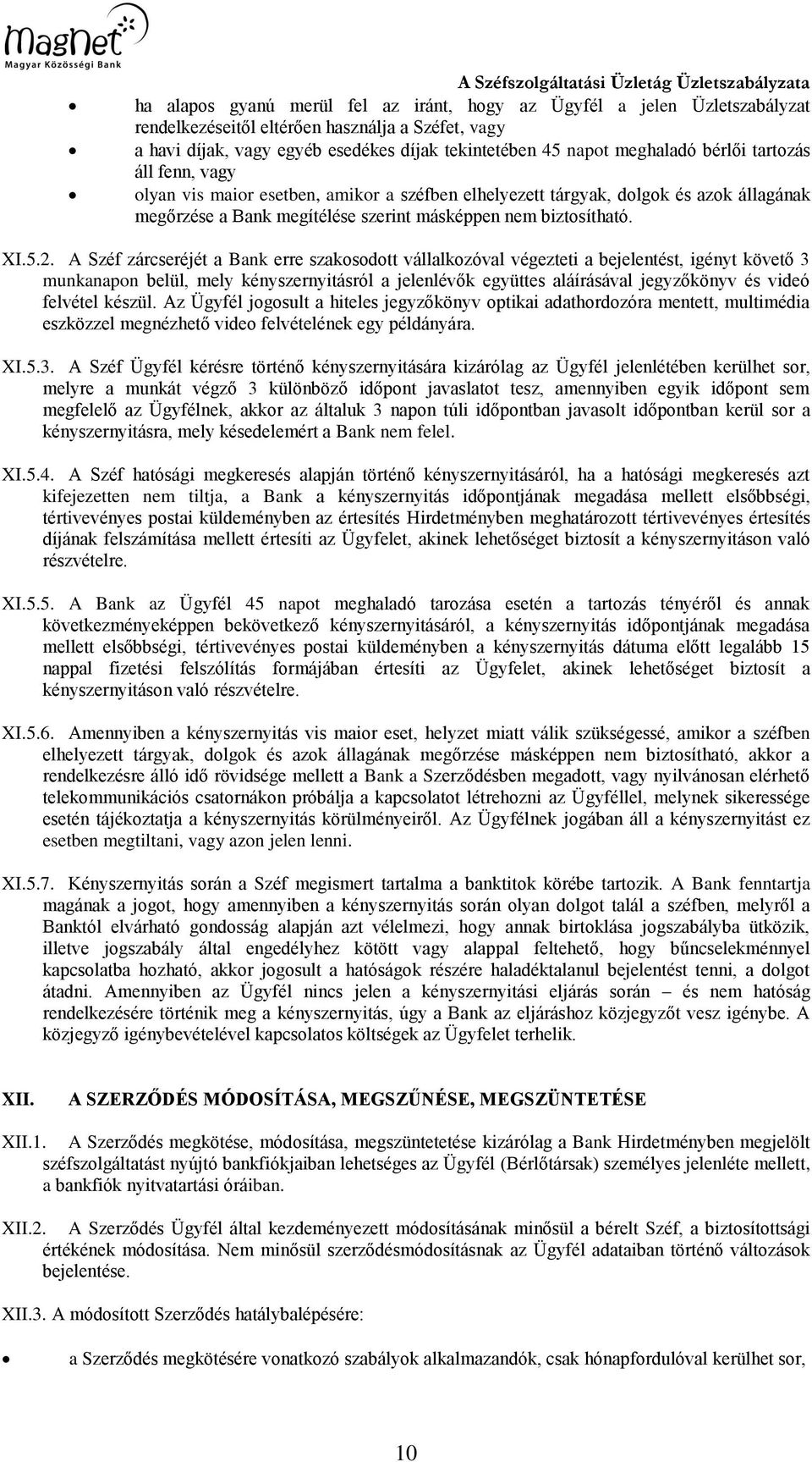szerint másképpen nem biztosítható. XI.5.2.