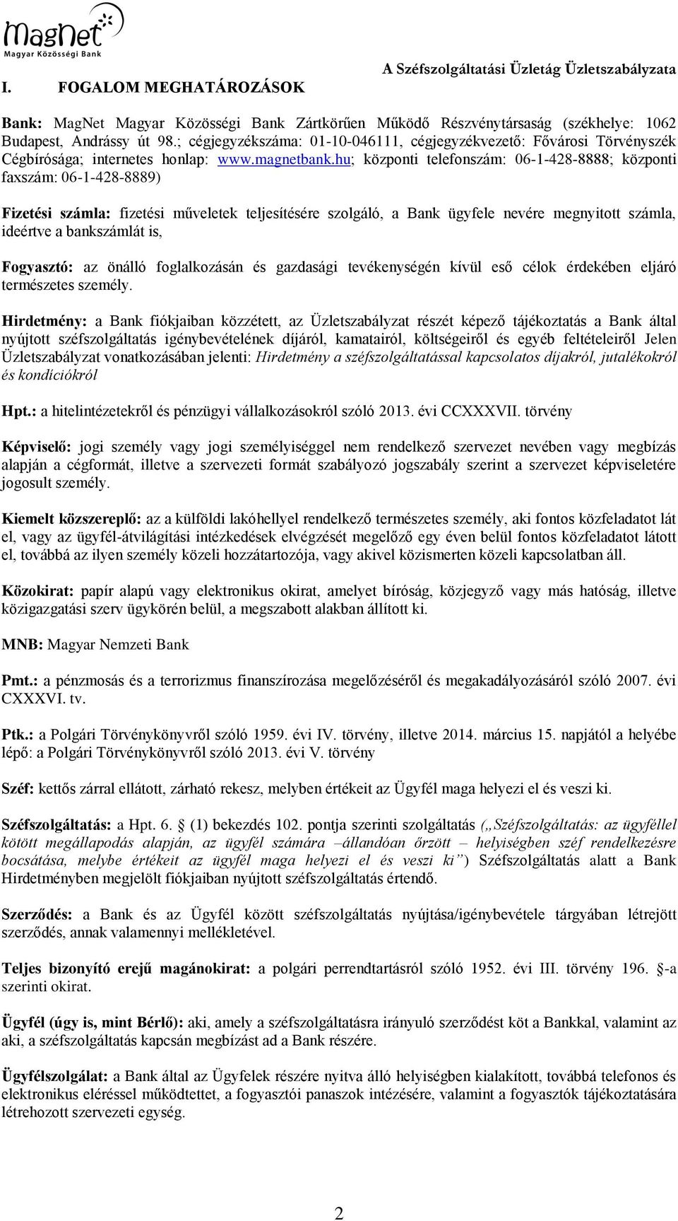 hu; központi telefonszám: 06-1-428-8888; központi faxszám: 06-1-428-8889) Fizetési számla: fizetési műveletek teljesítésére szolgáló, a Bank ügyfele nevére megnyitott számla, ideértve a bankszámlát