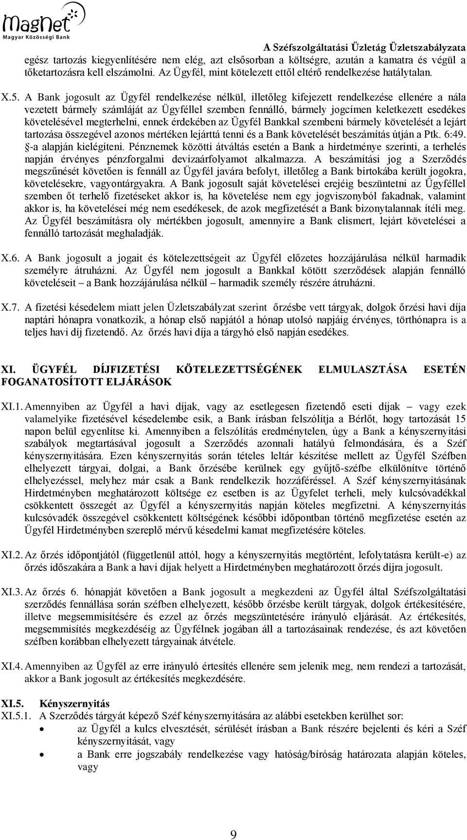 követelésével megterhelni, ennek érdekében az Ügyfél Bankkal szembeni bármely követelését a lejárt tartozása összegével azonos mértéken lejárttá tenni és a Bank követelését beszámítás útján a Ptk.