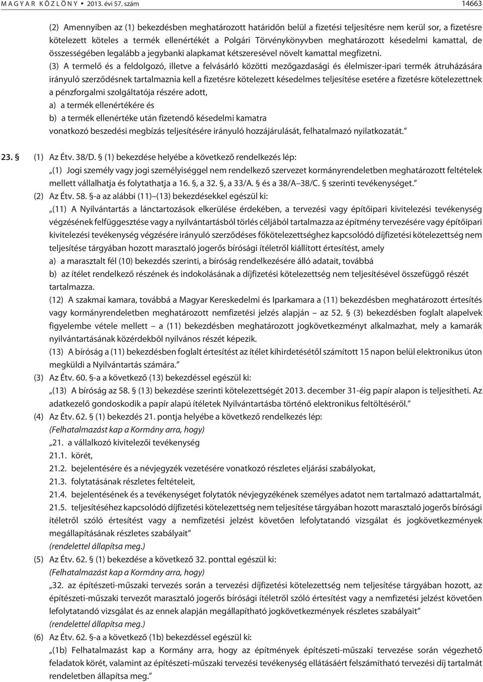 meghatározott késedelmi kamattal, de összességében legalább a jegybanki alapkamat kétszeresével növelt kamattal megfizetni.