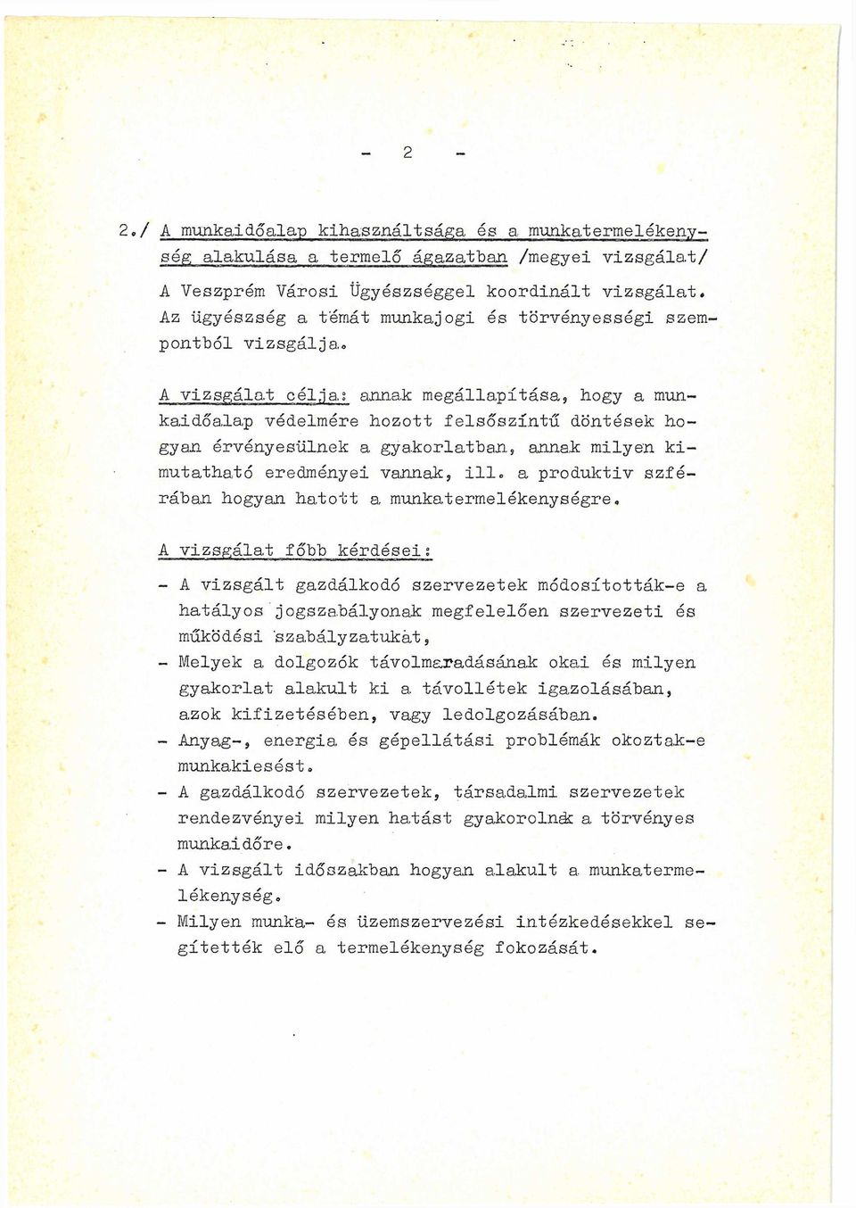 annak megállapítása, hogy a munkaidőalap védelmére hozott felsőszintű döntések hogyan érvényesülnek a gyakorlatban, annak milyen kimutatható eredményei vannak, ill.