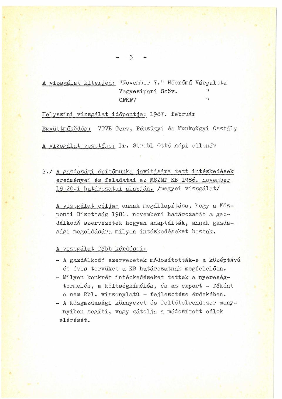 H n m» w ie w V Sn n B a 3./ A gazdasági építőmunka javítására tett intézkedések eredményei és feladatai az MSZMP KB 1986 november 19-20-i határozatai ala.ptján. /megyei vizsgálat/ A vizsgálat célja.